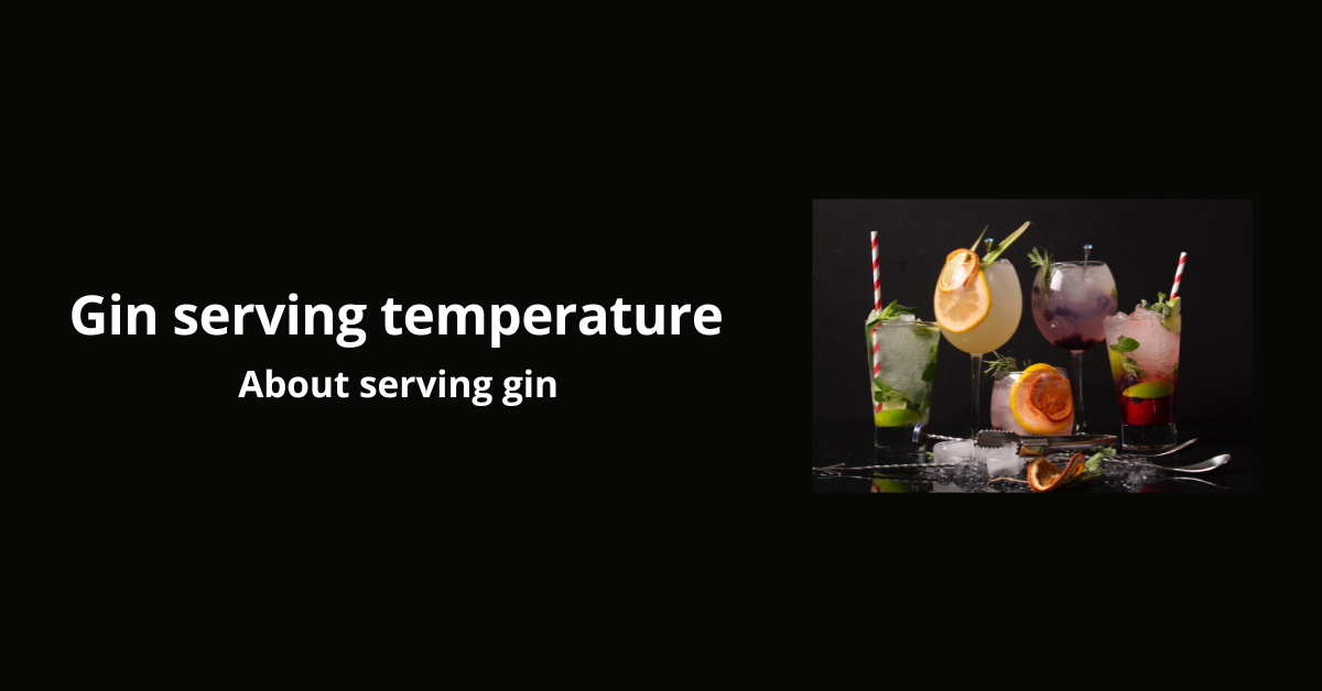 Gin serving temperature Delicious Gin